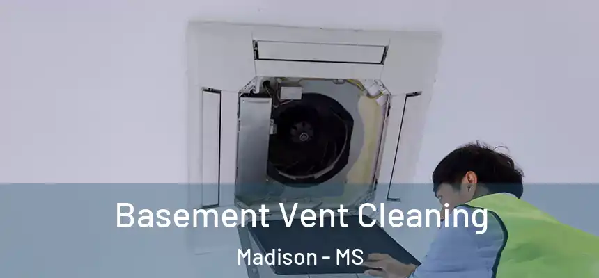  Basement Vent Cleaning Madison - MS