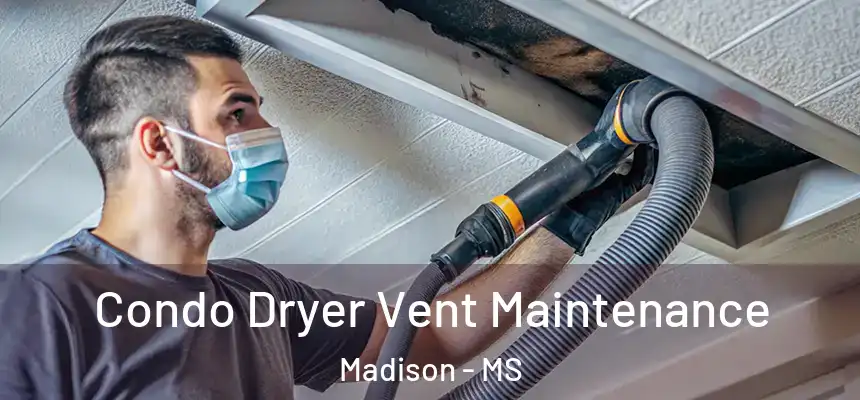 Condo Dryer Vent Maintenance Madison - MS