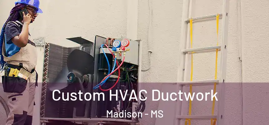  Custom HVAC Ductwork Madison - MS