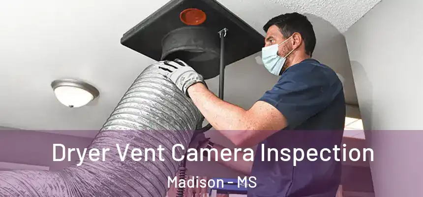 Dryer Vent Camera Inspection Madison - MS