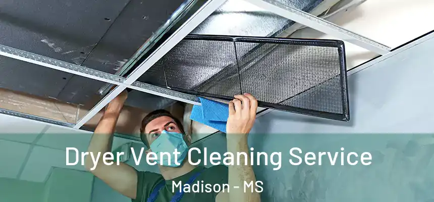  Dryer Vent Cleaning Service Madison - MS