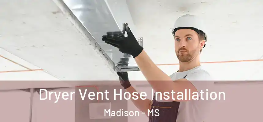  Dryer Vent Hose Installation Madison - MS
