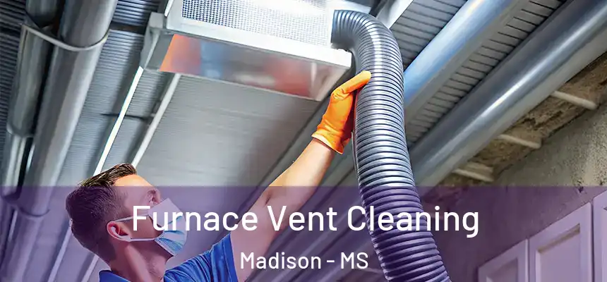 Furnace Vent Cleaning Madison - MS
