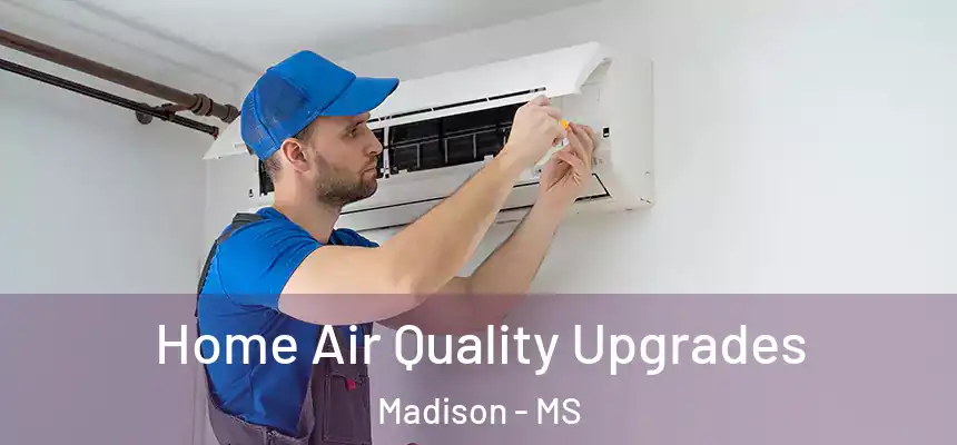 Home Air Quality Upgrades Madison - MS