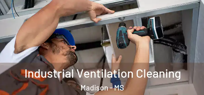 Industrial Ventilation Cleaning Madison - MS