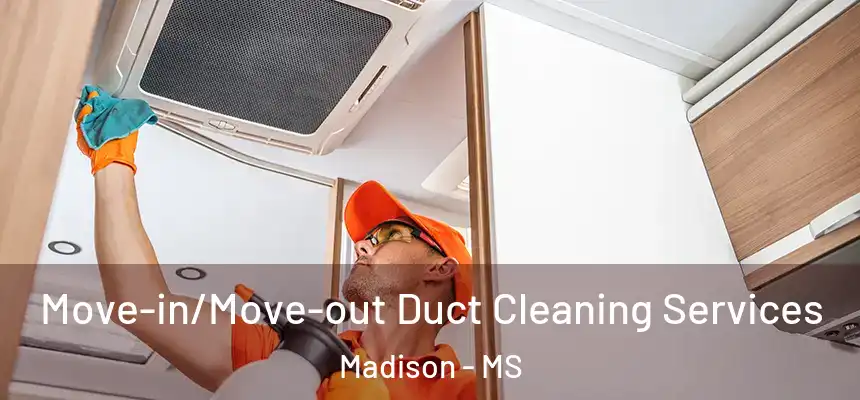  Move-in/Move-out Duct Cleaning Services Madison - MS