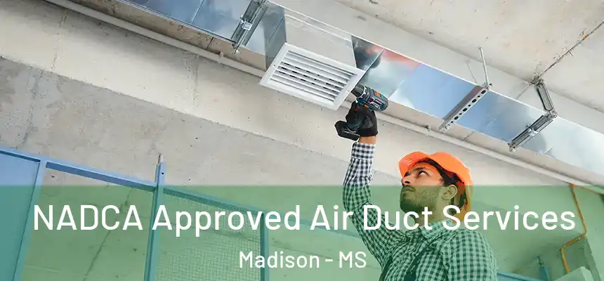  NADCA Approved Air Duct Services Madison - MS