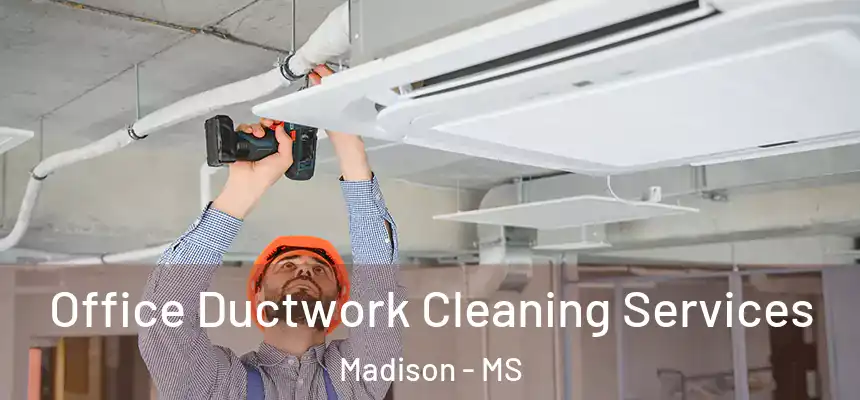 Office Ductwork Cleaning Services Madison - MS