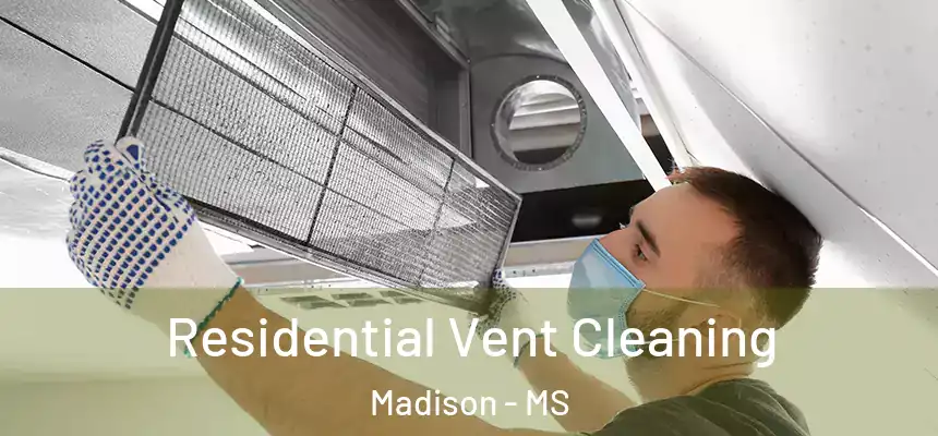 Residential Vent Cleaning Madison - MS