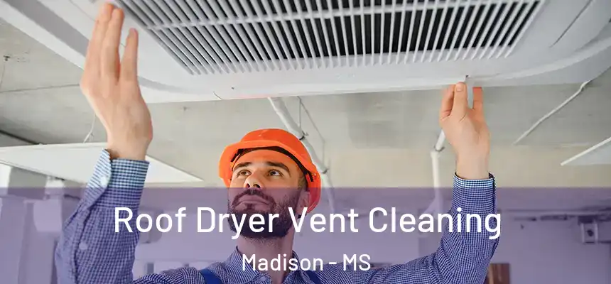  Roof Dryer Vent Cleaning Madison - MS