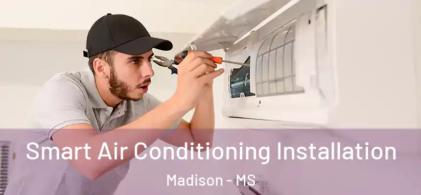  Smart Air Conditioning Installation Madison - MS
