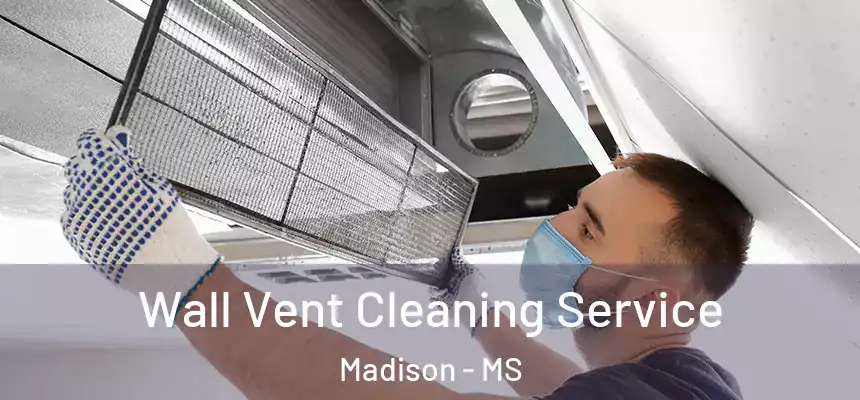  Wall Vent Cleaning Service Madison - MS